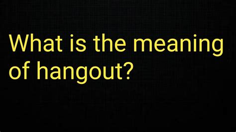 hangout dating meaning